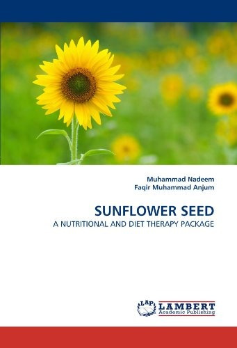 Sunflower Seed A Nutritional And Diet Therapy Package