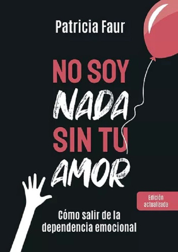 No Soy Nada Sin Tu Amor (ed.actualizada) Patricia Faur