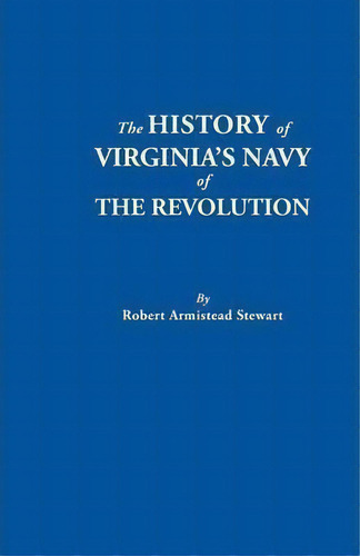 History Of Virginia's Navy Of The Revolution, De Robert Armistead Stewart. Editorial Clearfield, Tapa Blanda En Inglés