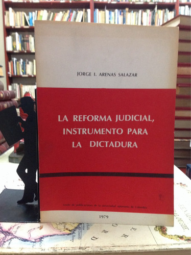 La Reforma Judicial, Instrumento Para La Dictadura J. Arenas