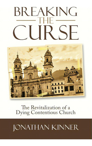 Breaking The Curse: The Revitalization Of A Dying Contentious Church, De Kinner, Jonathan. Editorial Westbow Pr, Tapa Blanda En Inglés