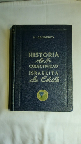 Historia De La Colectividad Israelita De Chile. Senderey, M.