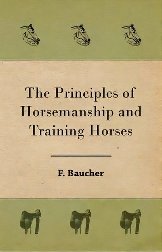 The Principles Of Horsemanship And Training Horses, De F. Baucher. Editorial Read Books, Tapa Blanda En Inglés