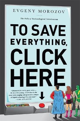 Libro To Save Everything, Click Here : The Folly Of Techn...