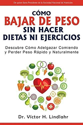 Libro : Como Bajar De Peso Sin Hacer Dietas Ni Ejercicios..