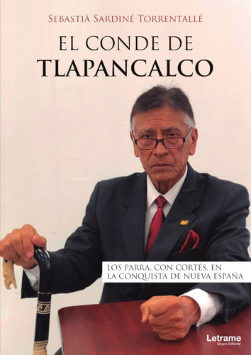 El Conde De Tlapancalco. Los Parra, Con Cortés, En La Conquista De Nueva España, De Sebastià Sardiné Torrentallé. Editorial Letrame, Tapa Blanda En Español, 2021