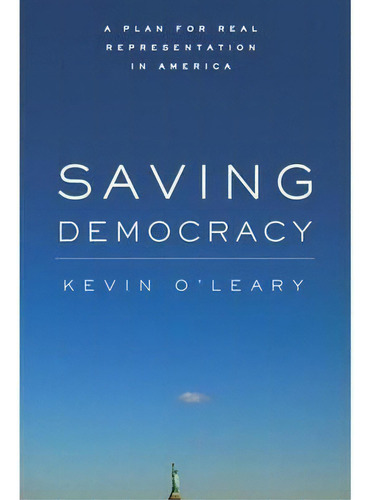 Saving Democracy : A Plan For Real Representation In Americ, De Kevin O'leary. Editorial Stanford University Press En Inglés