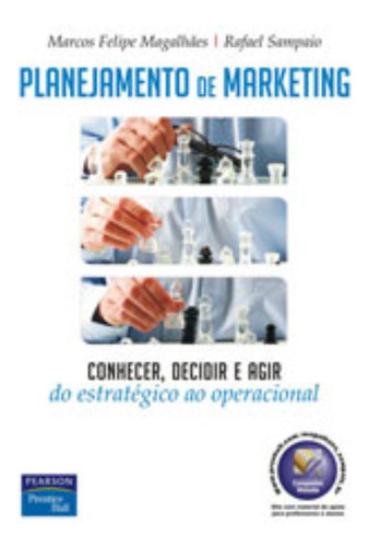 Planejamento de Marketing: Conhecer, Decidir e Agir – Do Estratégico ao Operacional, de Magalhães, Marcos Felipe. Editorial Pearson Universidades, capa mole em português, 2007