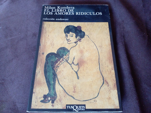 Milan Kundera El Libro De Los Amores Ridículos. 