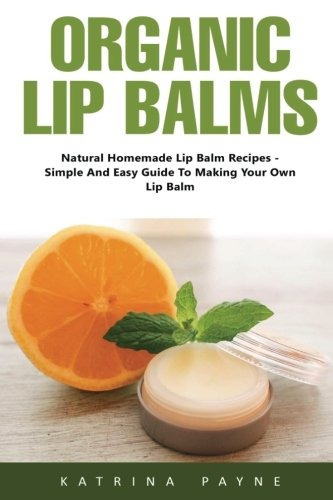 Organic Lip Balms Natural Homemade Lip Balm Recipes Simple A