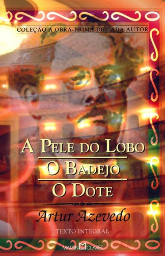 A pele do lobo: O Badejo: O Dote, de Azevedo, Arthur. Série Coleção a obra-prima de cada autor (287), vol. 287. Editora Martin Claret Ltda, capa mole em português, 2009