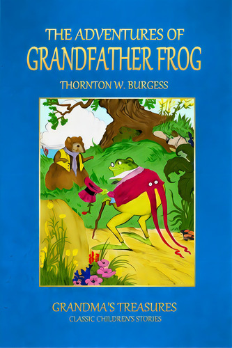 The Adventures Of Grandfather Frog, De Treasures, Grandma's. Editorial Lulu Pr, Tapa Blanda En Inglés