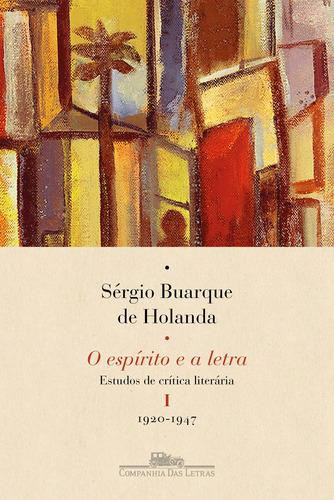 O espírito e a letra, vol. I (Nova edição): Estudos de crítica literária I - 1920-1947, de Holanda, Sergio Buarque de. Editora Schwarcz SA, capa mole em português, 2022