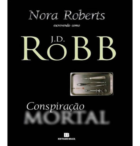 Conspiração Mortal  Nora Roberts Escrevendo Como J.d. Robb 