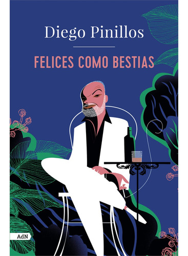 Libro Felices Como Bestias De Diego Pinillos