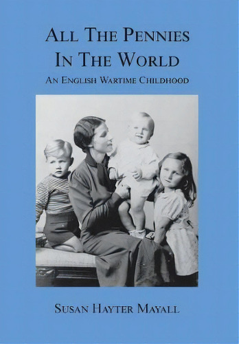 All The Pennies In The World : An English Wartime Childhood, De Susan Hayter Mayall. Editorial Wingspan Press En Inglés