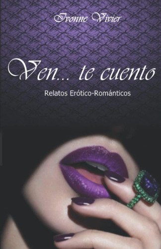 Libro: Ven... Te Cuento: Relatos Erótico-románticos (spanish