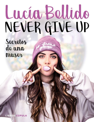 Never Give Up Secretos De Una Muser, De Lucias Bellido. Editorial Planeta, Tapa Blanda En Español