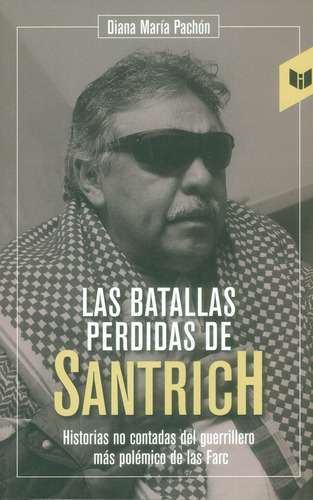 Las batallas perdidas de Santrich. Historias no contadas de, de Diana María Pachón. Serie 9587577532, vol. 1. Editorial CIRCULO DE LECTORES, tapa blanda, edición 2018 en español, 2018