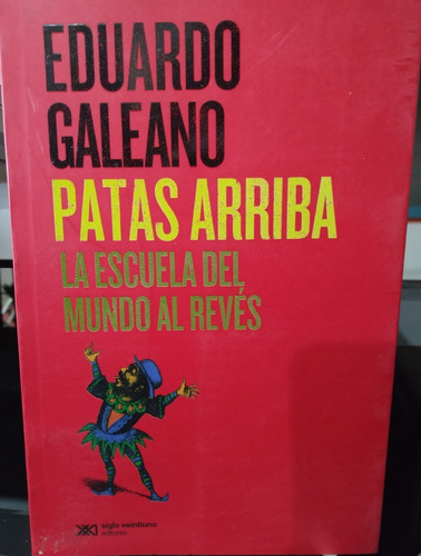 Patas Arriba La Escuela Del Mundo Al Revés Eduardo Galeano  