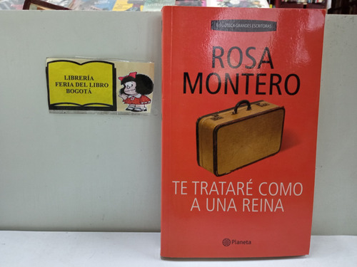 Te Traté Como A Una Reina - Rosa Montero - Planeta - Novela