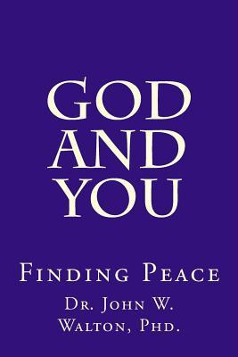 Libro God And You : Finding Peace - John W Walton Phd