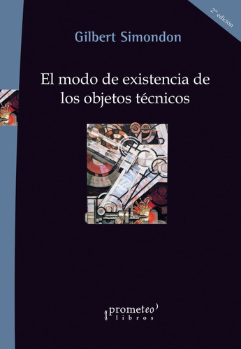 Modo De Existencia De Los Objetos Tecnicos, El, 2da Edic