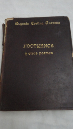 Nocturnos Y Otros Poemas- Augusto Cortina Aravena - 1924