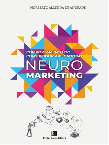 Comportamento Do Consumidor Aplicado Ao Neuromarketing