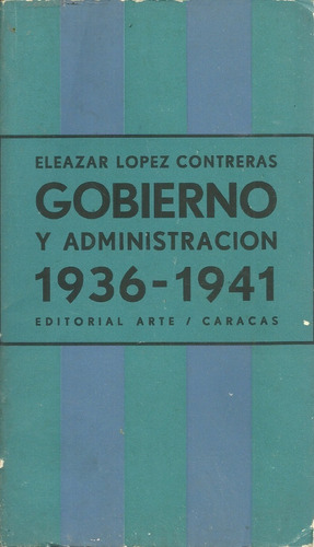 Eleazar Lopez Contreras Gobierno Y Administracion 1936-1941 