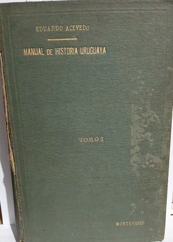 Manual De Historia Uruguaya. Eduardo Acevedo. Tomo I (ltc)