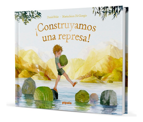 ¡construyamos Una Represa!, De Fehr Clara Huffmann - Mariachiara Di Giorgo., Vol. 1. Editorial Pipala, Tapa Dura En Español, 2024