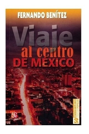 Viaje Al Centro De México | Fernando Benítez