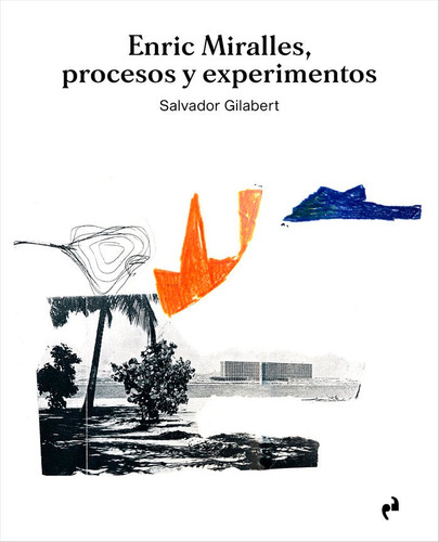 Enric Miralles. Procesos Y Experimentos - Gilabert Sanz ,...
