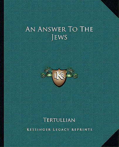 An Answer To The Jews, De Tertullian. Editorial Kessinger Pub Llc, Tapa Blanda En Inglés