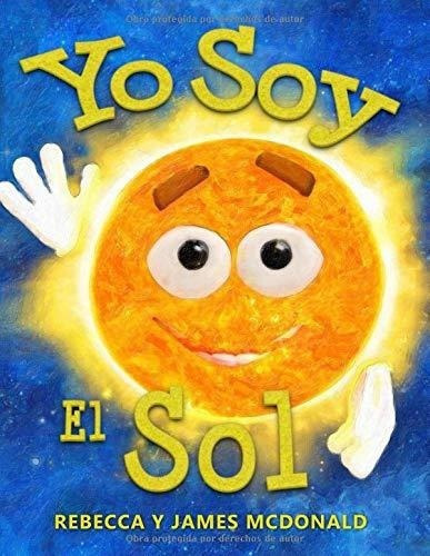 Yo Soy El Sol Un Libro Infantil Sobre El Sol Estoy, De Mcdonald, Rebe. Editorial House Of Lore En Español