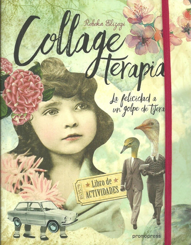 Collage Terapia. La Felicidad A Un Golpe De Tijera - Rebeka