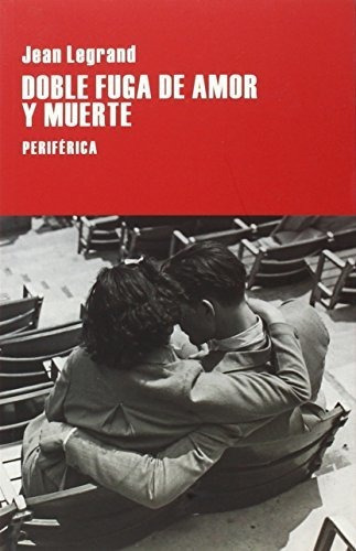 Doble Fuga De Amor Y Muerte, De Legrand, Jean., Vol. Volumen Unico. Editorial Periférica, Tapa Blanda, Edición 1 En Español, 2016