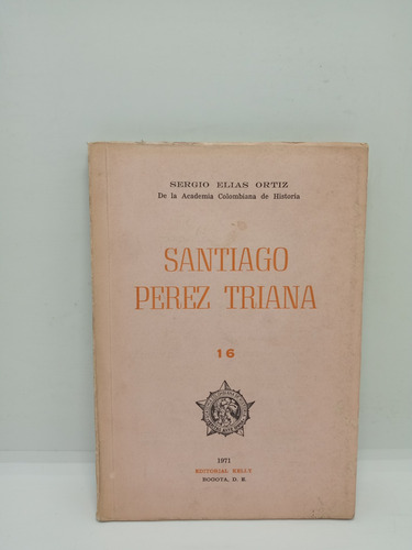 Santiago Pérez Triana - Sergio Elías Ortiz - Biografía