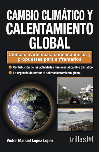 Cambio Climático Y Calentamiento Global, De Lopez Lopez, Victor Manuel., Vol. 2. Editorial Trillas, Tapa Blanda En Español, 2009