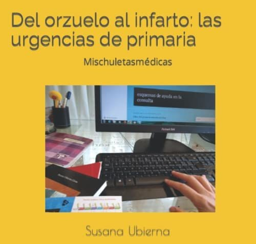 Del Orzuelo Al Infarto: Las Urgencias De Primaria: Mis Chule