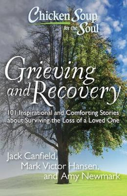 Chicken Soup For The Soul: Grieving And Recovery : 101 In...