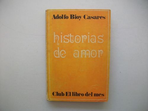 Historias De Amor - Adolfo Bioy Casares