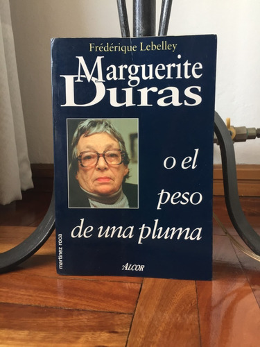 Marguerite Duras O El Peso De Una Pluma  Frederique Lebelley