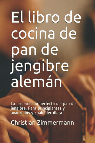 Libro: El Libro De Cocina De Pan De Jengibre Alemán: La Prep