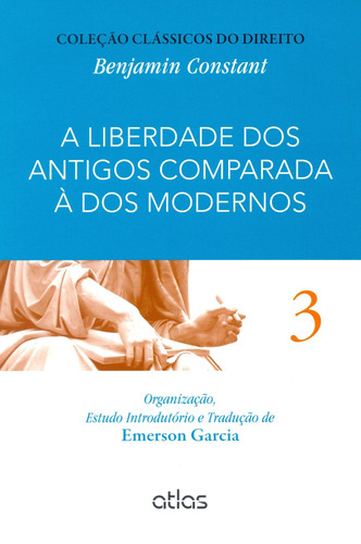 A Liberdade Dos Antigos Comparada À Dos Modernos – Vol. 3, de Constant, Benjamin. Editora Atlas Ltda., capa mole em português, 2015