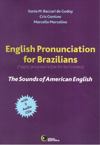 English pronunciation for Brazilians: The Sounds of American English, de Godoy, Sonia M. Baccari. Bantim Canato E Guazzelli Editora Ltda, capa mole em inglês, 2006