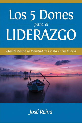 Libro: Los 5 Dones Para El Liderazgo: Manifestando La De En