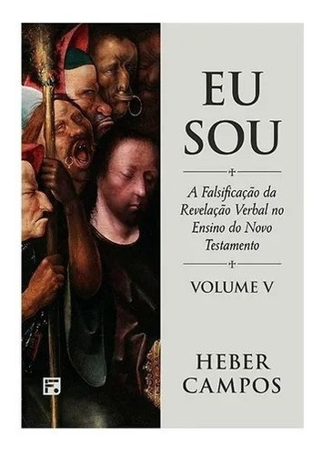 Livro Eu Sou Volume 5 Falsificação Da Revelação Verbal No Ensino Do Testamento Heber De Campos