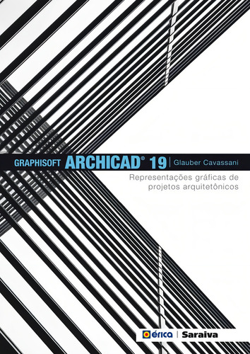 Graphisoft Archicad 19: Representações gráficas de projetos arquitetônicos, de Cavassani, Glauber. Editorial Editora Érica, capa mole em português, 2015